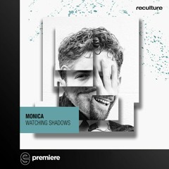 Premiere: Monica - Watching Shadows  - Reculture