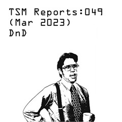 TSM Reports: 049 (Mar 2023) - DnD