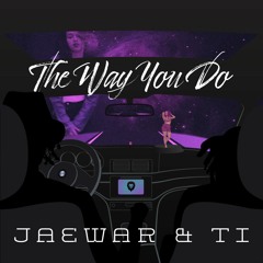 The Way You Do (feat. Ti)