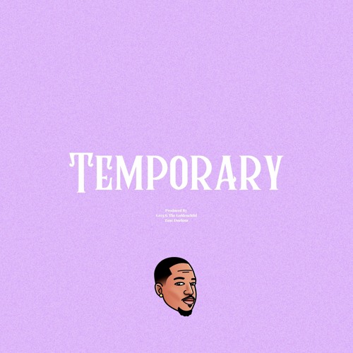Temporary (Produced By. Greg G The Goldenchild & Zane Durham)