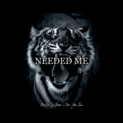 Needed Me