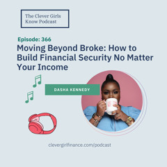 366: Moving Beyond Broke - How to Build Financial Security No Matter Your Income With Dasha Kennedy