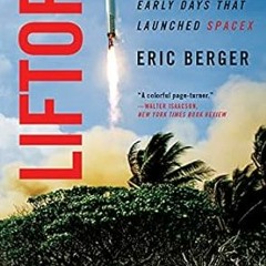 All pages Liftoff: Elon Musk and the Desperate Early Days That Launched SpaceX By  Eric Berger