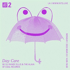 Day Care on NTS w/ DJ Randy Ellis & The Alaia 03.13.23