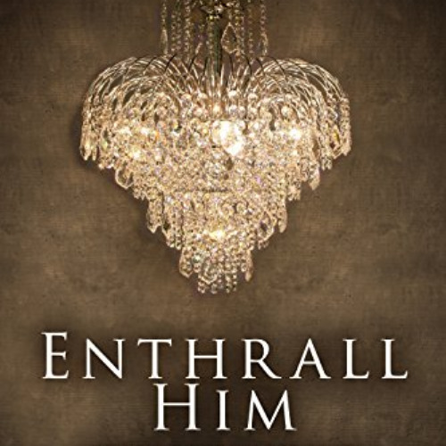 [ACCESS] EPUB 📑 Enthrall Him (Book 3) (Enthrall Sessions) by  Vanessa Fewings &  Lou