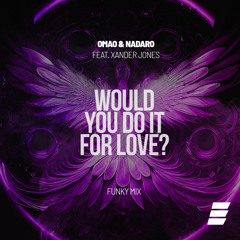 Would You Do It for Love? (Funky Mix) [feat. Xander Jones]