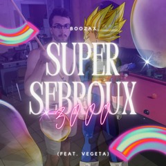 SUPER SERBOUX 3000 (feat. Végéta)