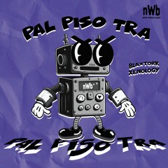 Blaxtork & Xenology - Pal Piso Tra (NWB 006) [OUT NOW SPOTIFY]