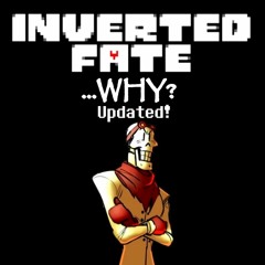 Inverted Fate - WHY [Updated] (By DropLikeAnECake)