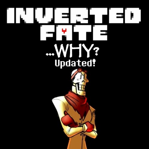 Inverted Fate - WHY [Updated] (By DropLikeAnECake)