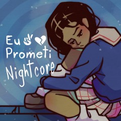 eu prometi 🤞💔 [ nightcore ]