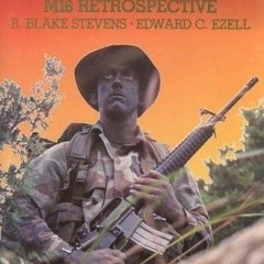 Read [PDF EBOOK EPUB KINDLE] The Black Rifle: M16 Retrospective (Modern US Military Small Arms Serie