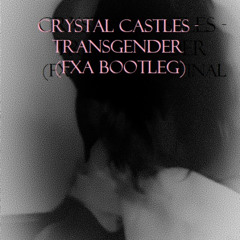 Crystal Castles - Transgender (FXA Bootleg)