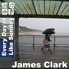 Every Day Is Like Sunday - James Clark