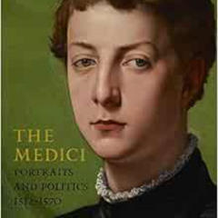 [Get] EBOOK 🖌️ The Medici: Portraits and Politics, 1512-1570 by Keith Christiansen,C