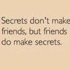 Friends don't have secrets