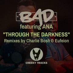 BAD featuring Ana - Through The Darkness (Charlie Bosh remix) - OUT NOW