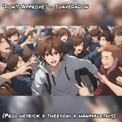 Dont Approve - SuaveDaDon (Prod.heyrick x theevoni x hanmadethis)