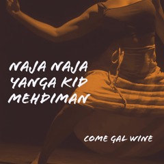 Naja Naja, Yanga Kid & Mehdiman - Come Gal Wine