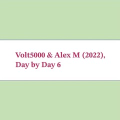 Day by Day 6 - Volt5000 & Alex M