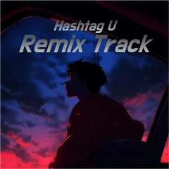 Remix Track (Hashtag U)