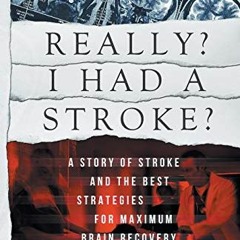 !% Really? I Had A Stroke?, A story of stroke and the best strategies for maximum brain recover