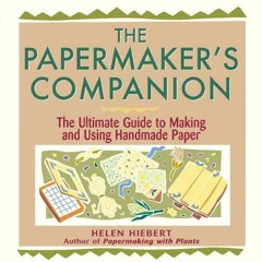 The Papermaker's Companion: The Ultimate Guide to Making and Using Handmade Pape