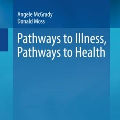 [Access] EBOOK 📒 Pathways to Illness, Pathways to Health by  Angele McGrady &  Donal