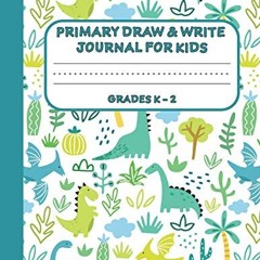 [GET] EPUB 💏 Primary Draw & Write Journal for Kids Grades K-2: Cute Dinosaur Noteboo