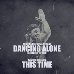 Axwell Λ Ingrosso, RØMANS, Brohug - Dancing Alone / This Time