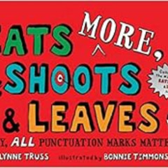 [View] EPUB 💘 Eats MORE, Shoots & Leaves: Why, ALL Punctuation Marks Matter! by Lynn
