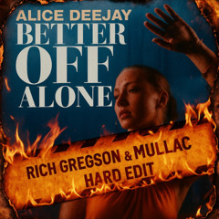 Alice Deejay - Better off alone (Rich Gregson x mullaC Hard Edit)