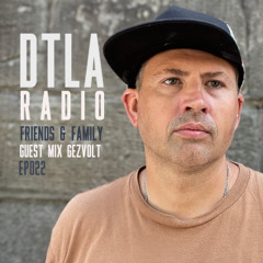 DTLA Radio - Friends & Family - EP022