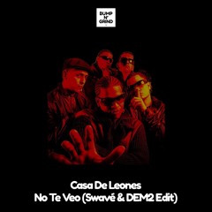 Casa De Leones - No Te Veo (Swavé & DEM2 Edit)