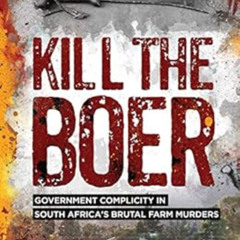 [Download] KINDLE 📧 Kill the Boer: Government Complicity in South Africa's Brutal Fa