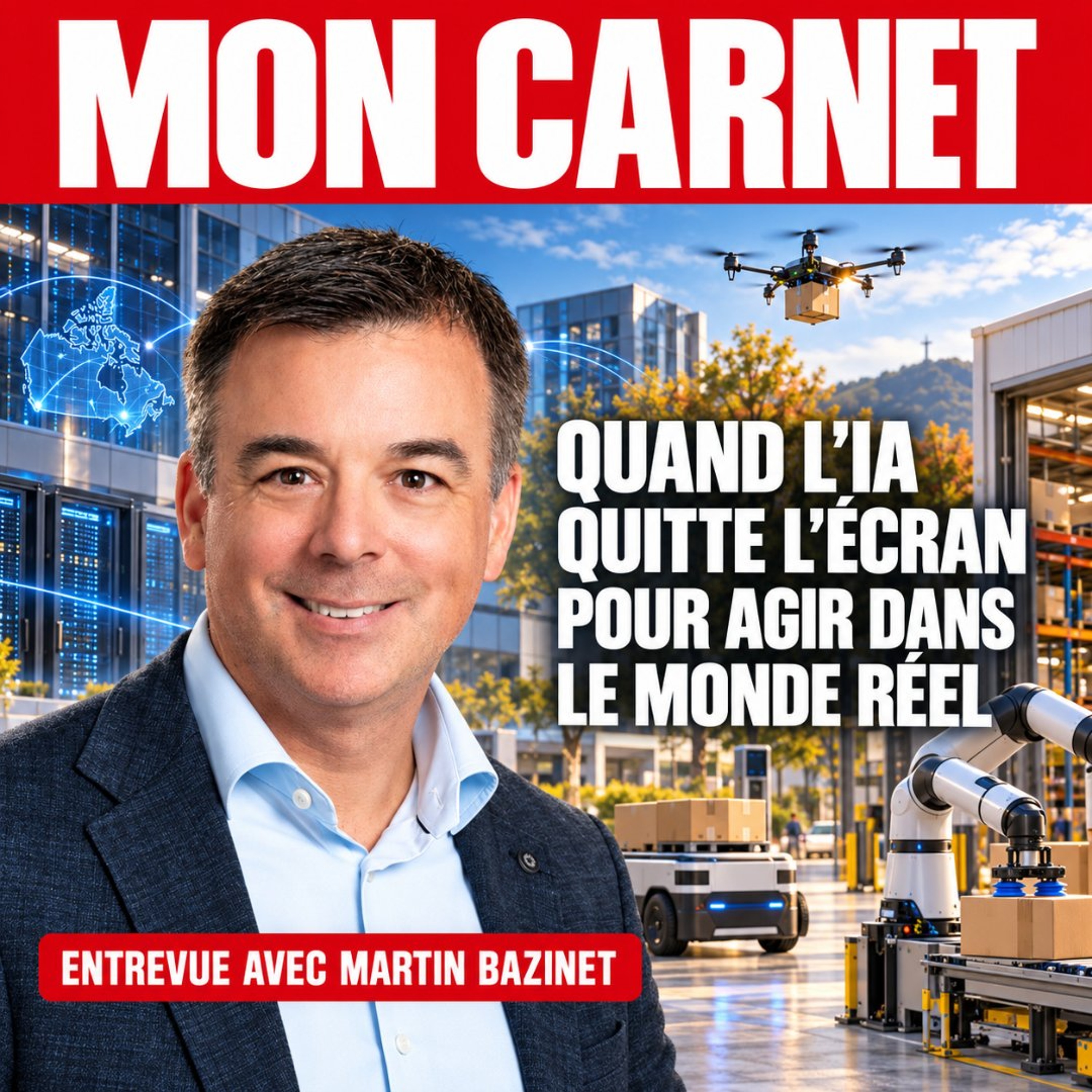 Martin Bazinet : Quand l’IA quitte l’écran pour agir dans le monde réel episode artwork