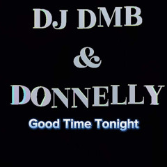 DJ DMB & DONNELLY  - GOOD TIME TONIGHT 2023 remix