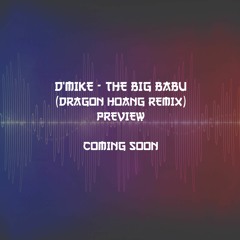 D'Mike - The Big Babu (Dragon Hoang Remix) Preview