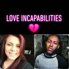 Love Incapabilities 💔 x Timbo931