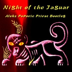 Night of the Jaguar - Aleks Popovic Privat Bootleg