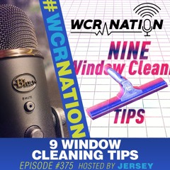 9 Window Cleaning Tips | WCR Nation Ep. 375 | A Window Cleaning Podcast