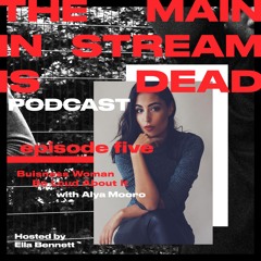Episode Five - Business Woman: Be Loud About It w/Alya Mooro
