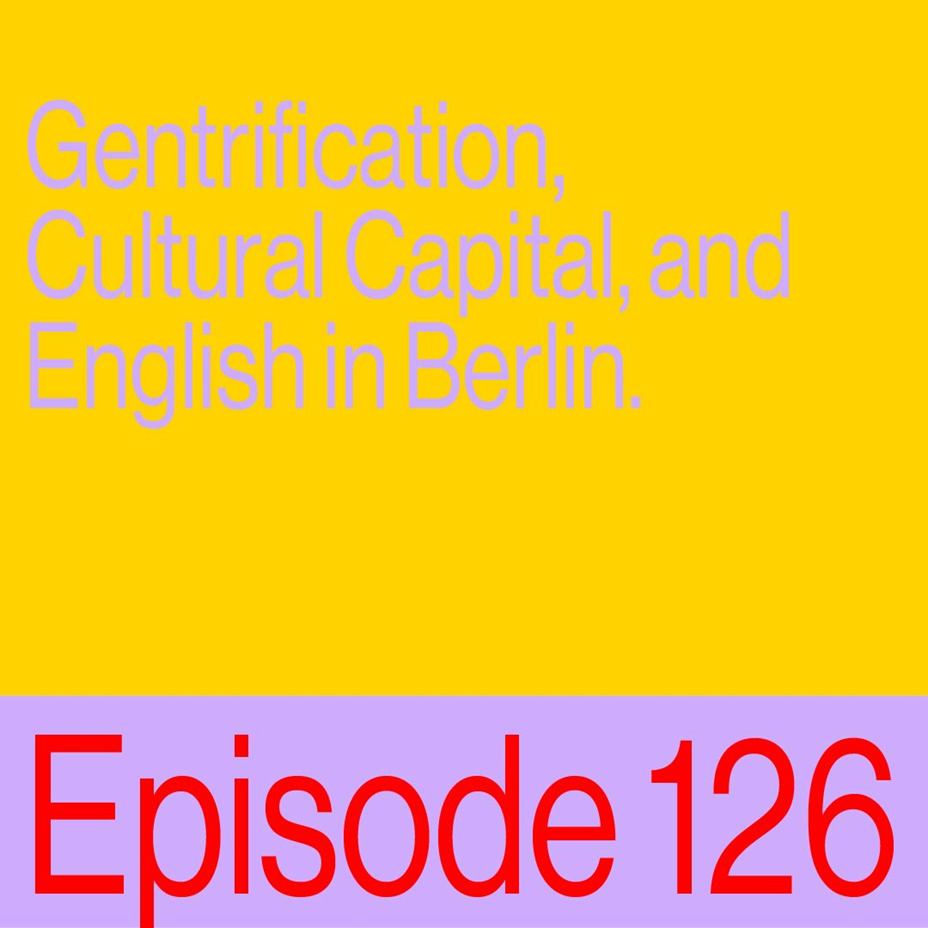 Episode 126: Gentrification, Cultural Capital, and English in Berlin