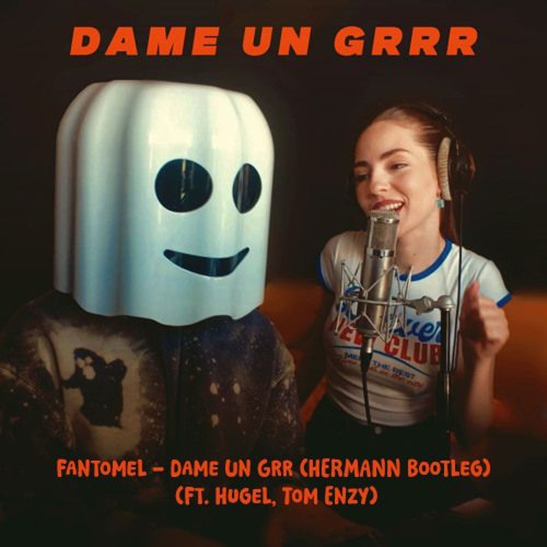 Stream Fantomel - Dame Un Grrr (HERMANN Bootleg) (Ft. Hugel, Tom Enzy ...