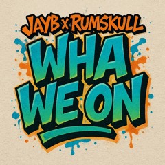 JayB x Rumskull - Wha We On