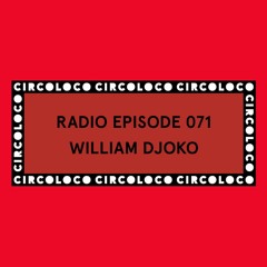 Circoloco Radio 071 - William Djoko