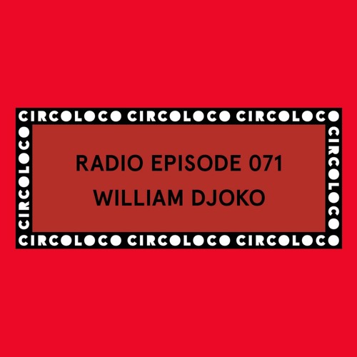 Circoloco Radio 071 - William Djoko