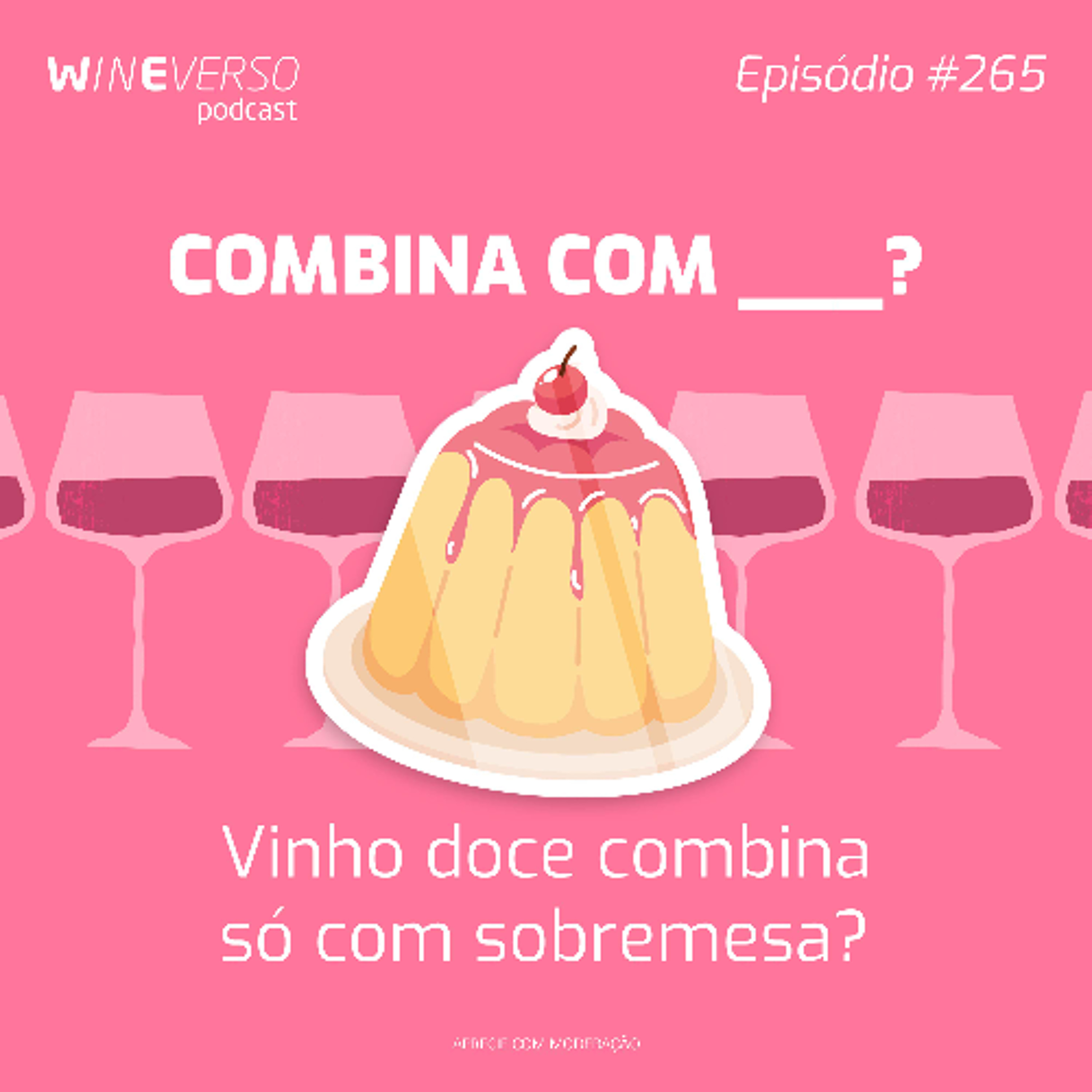 Combina com ___? Vinho doce combina só com sobremesa?