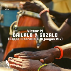 Victor M "Bailalo Y Gozalo" (Peppe Citarella & Mijangos Mix) *preview UR239