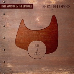 BOC090 - Kyle Watson & The Sponges - The Ratchet Express